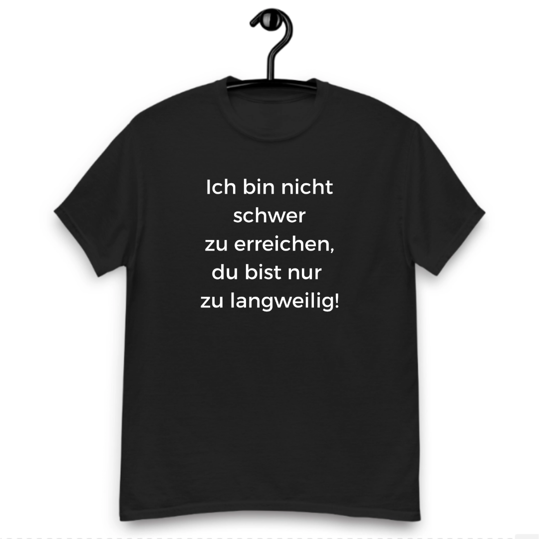 Ich bin nicht schwer zu erreichen - T-Shirt