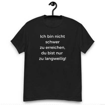Ich bin nicht schwer zu erreichen - T-Shirt