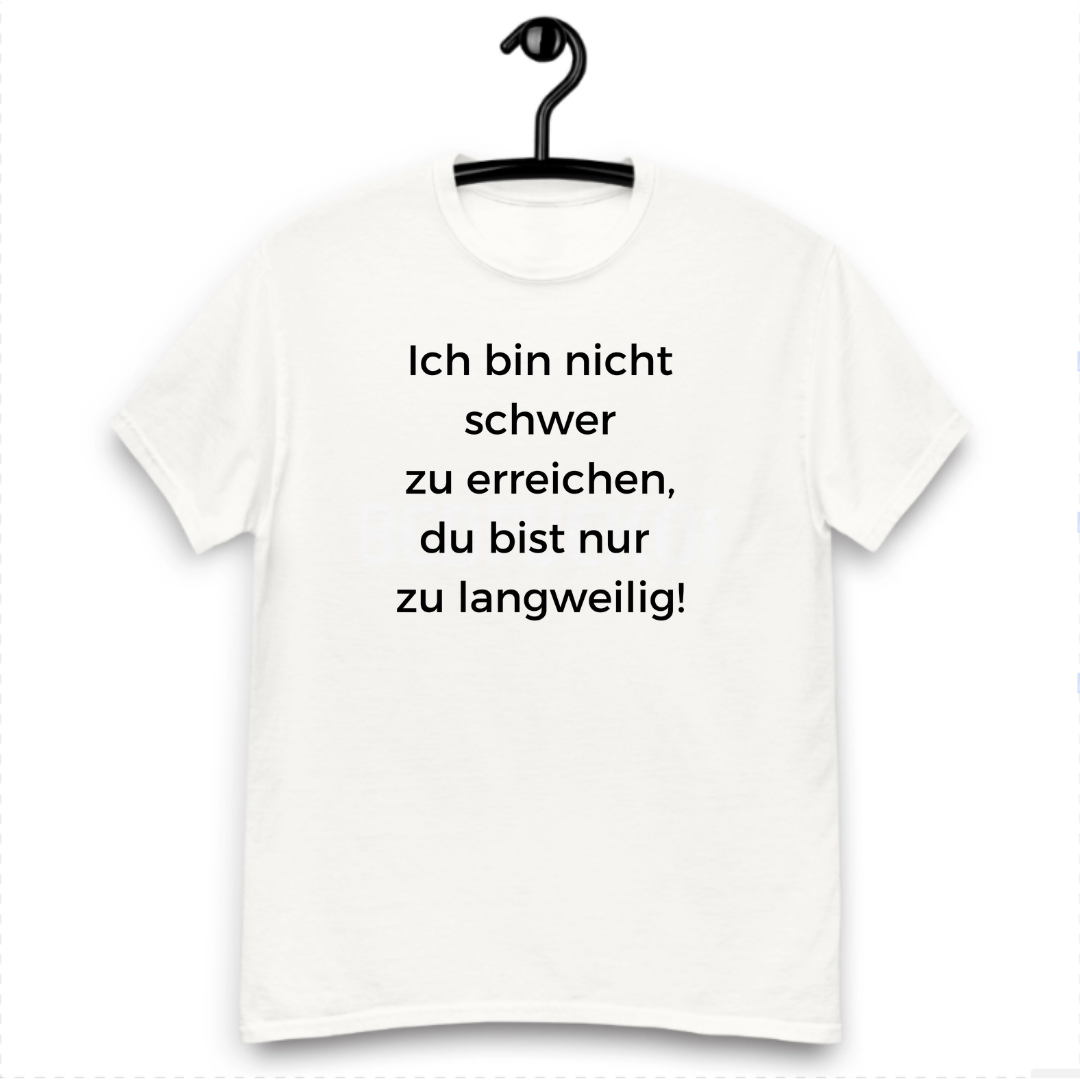 Ich bin nicht schwer zu erreichen - T-Shirt