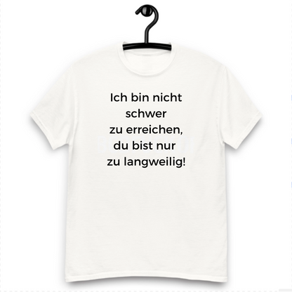 Ich bin nicht schwer zu erreichen - T-Shirt